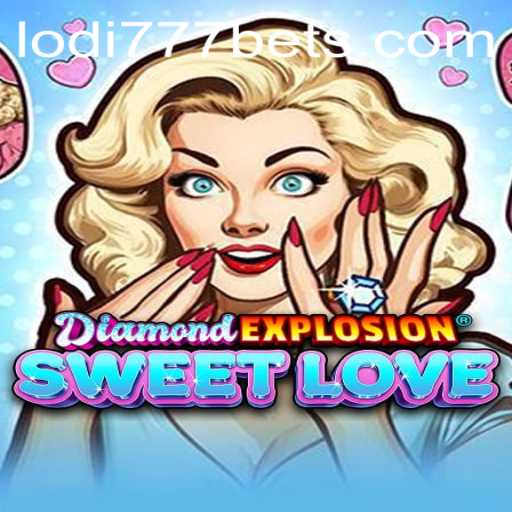 An Exciting Journey into DiamondExplosionSweetLove at Lodi777 Casino